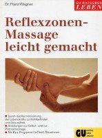 Reflexzonen-Massage leicht gemacht. Durch die Harmonisierung der Lebenskräfte zu Wohlbefinden und Gesundheit. Anleitungen zur Selbst- und Partnerschaftsmassage. Mit Kurzprogramm für Stress-Situationen